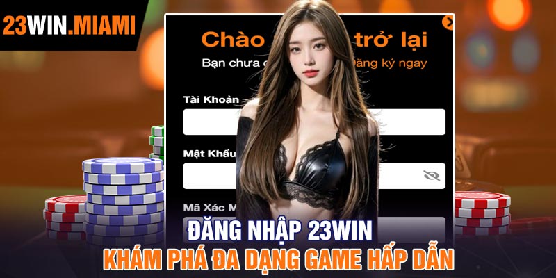 Đăng nhập 23win - Khám phá đa dạng game hấp dẫn