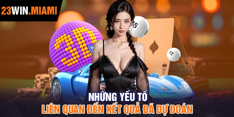 Những Yếu Tố Liên quan Đến Kết Quả Đã Dự Đoán
