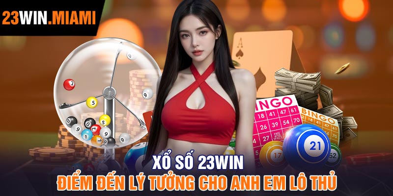 Xổ số 23Win - Điểm đến lý tưởng cho anh em lô thủ